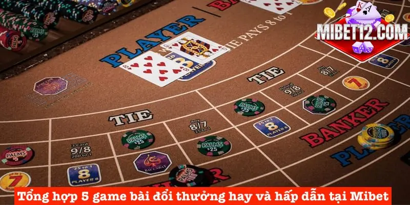 Tổng hợp 5 game bài đổi thưởng tại Mibet đáng để thử